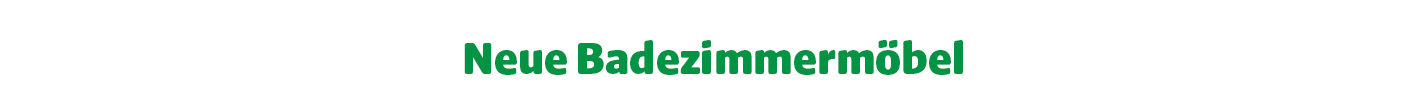 Weißer Hintergrund mit grünem Text in zwei Zeilen: Neue Badezimmermöbel