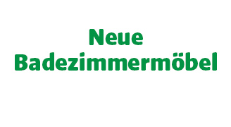 Weißer Hintergrund mit grünem Text in zwei Zeilen: Neue Badezimmermöbel